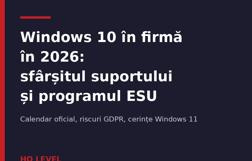 Windows 10 în firmă în 2026: ce înseamnă sfârșitul suportului și al ESU pentru calculatoarele de birou